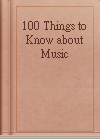 100 Things to Know about Music