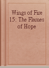 Wings of Fire 15: The Flames of Hope